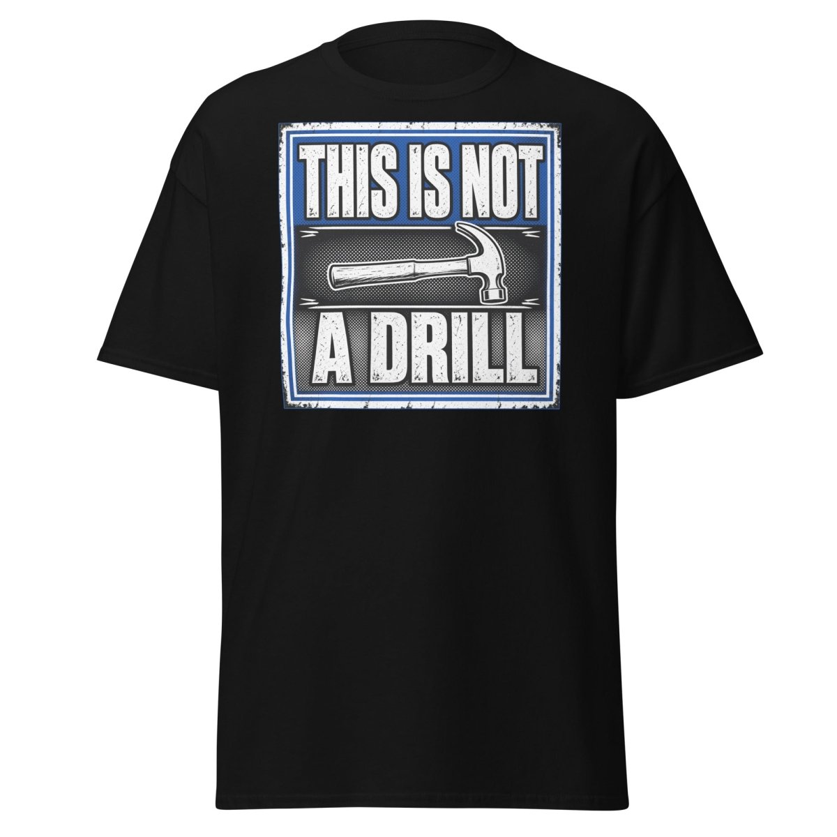 This Is Not A Drill Funny Hammer T-Shirt - Black - TeeRipple