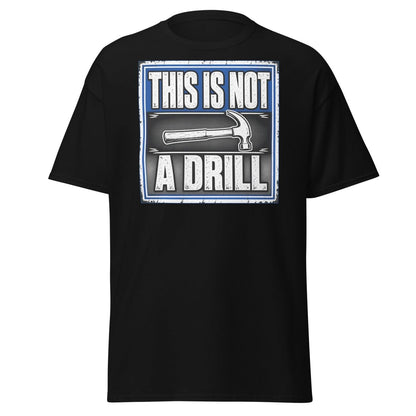 This Is Not A Drill Funny Hammer T-Shirt - Black - TeeRipple