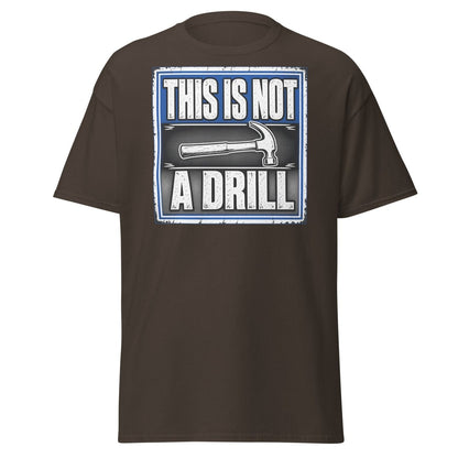 This Is Not A Drill Funny Hammer T-Shirt - Dark Chocolate - TeeRipple