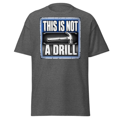 This Is Not A Drill Funny Hammer T-Shirt - Dark Heather - TeeRipple