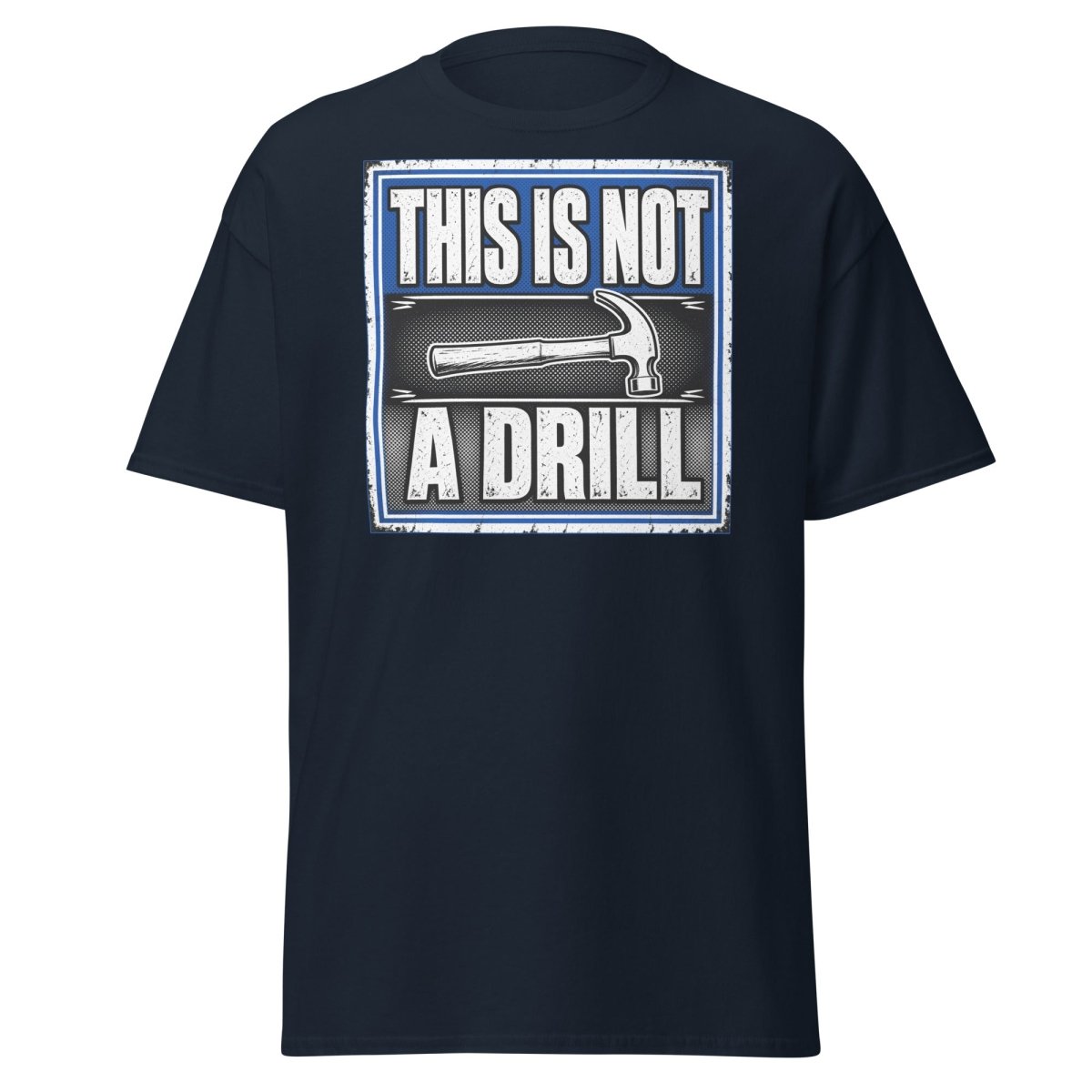 This Is Not A Drill Funny Hammer T-Shirt - Navy - TeeRipple