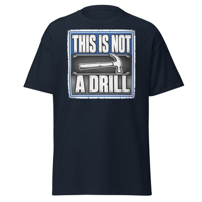 This Is Not A Drill Funny Hammer T-Shirt - Navy - TeeRipple