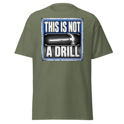 This Is Not A Drill Funny Hammer T-Shirt - Military Green - TeeRipple