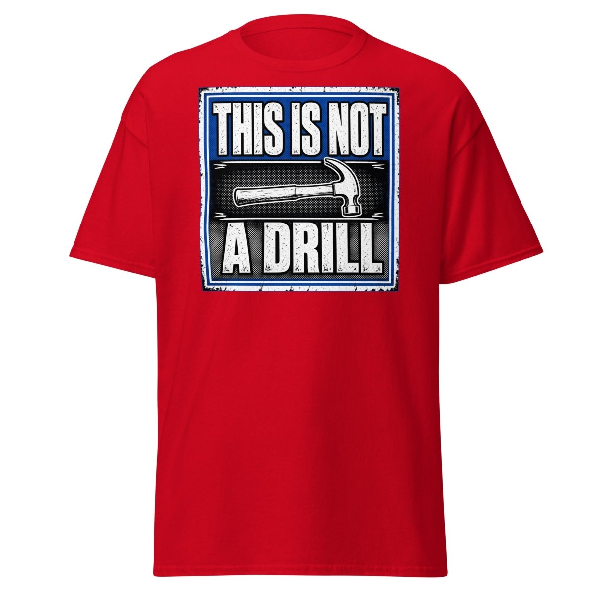 This Is Not A Drill Funny Hammer T-Shirt - Red - TeeRipple