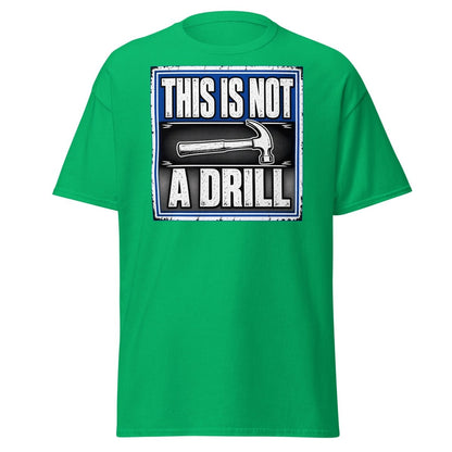 This Is Not A Drill Funny Hammer T-Shirt - Irish Green - TeeRipple