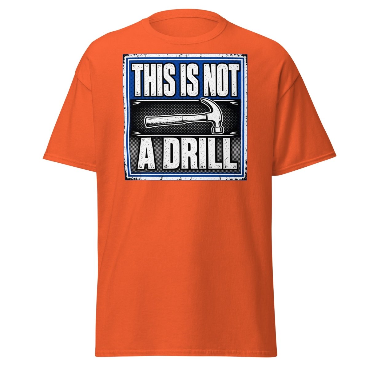 This Is Not A Drill Funny Hammer T-Shirt - Orange - TeeRipple