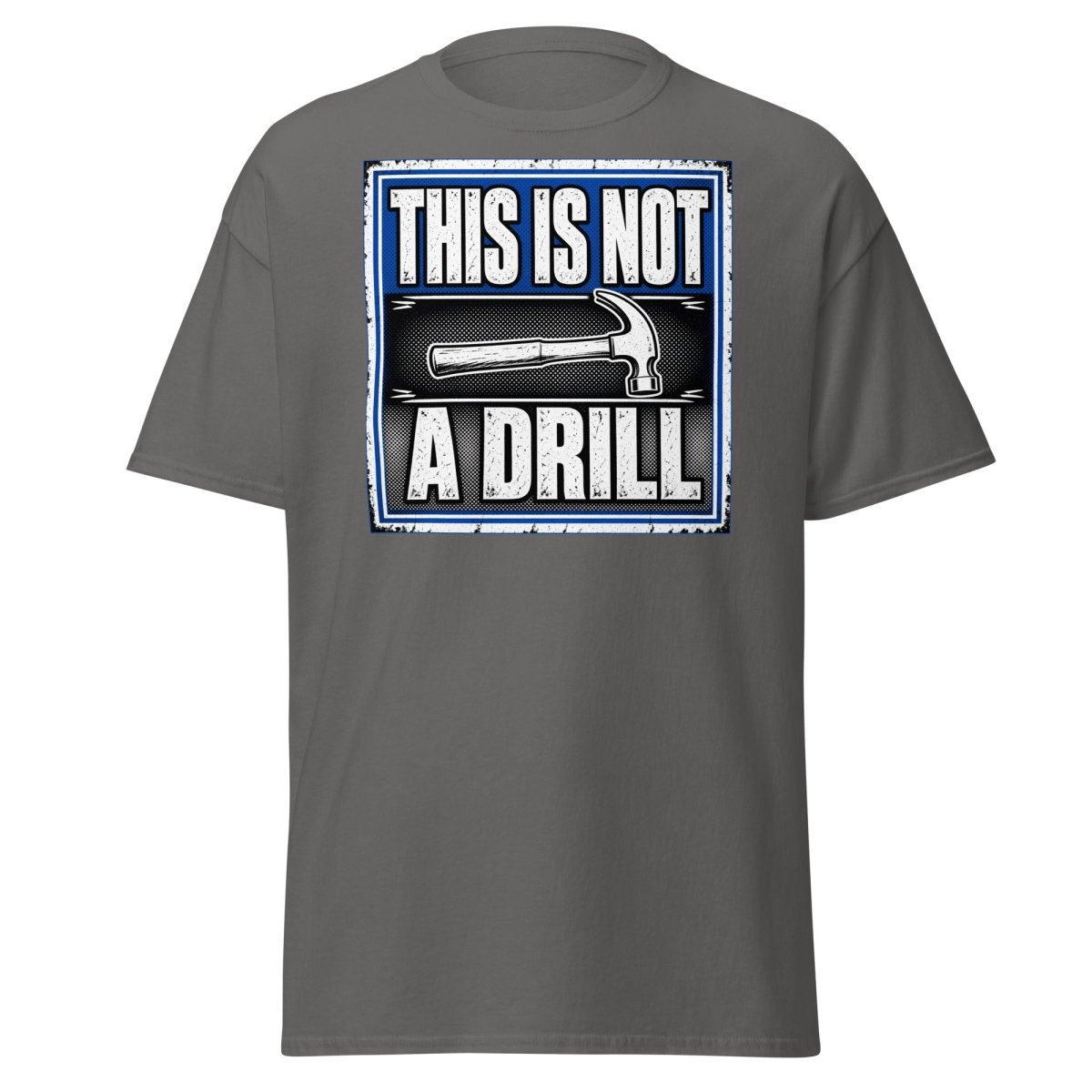 This Is Not A Drill Funny Hammer T-Shirt - Charcoal - TeeRipple