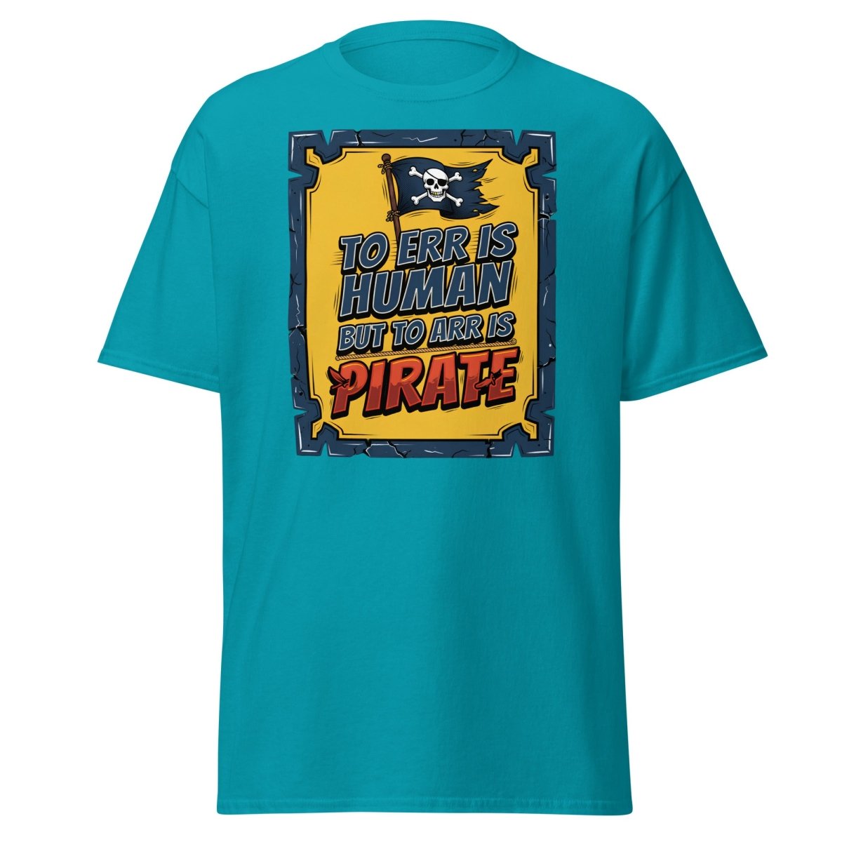 To Err Is Human But To Arr Is Pirate T-Shirt - Tropical Blue - TeeRipple