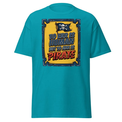 To Err Is Human But To Arr Is Pirate T-Shirt - Tropical Blue - TeeRipple