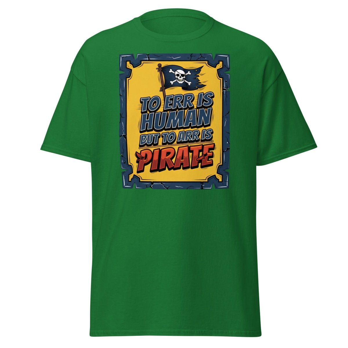 To Err Is Human But To Arr Is Pirate T-Shirt - Turf Green - TeeRipple