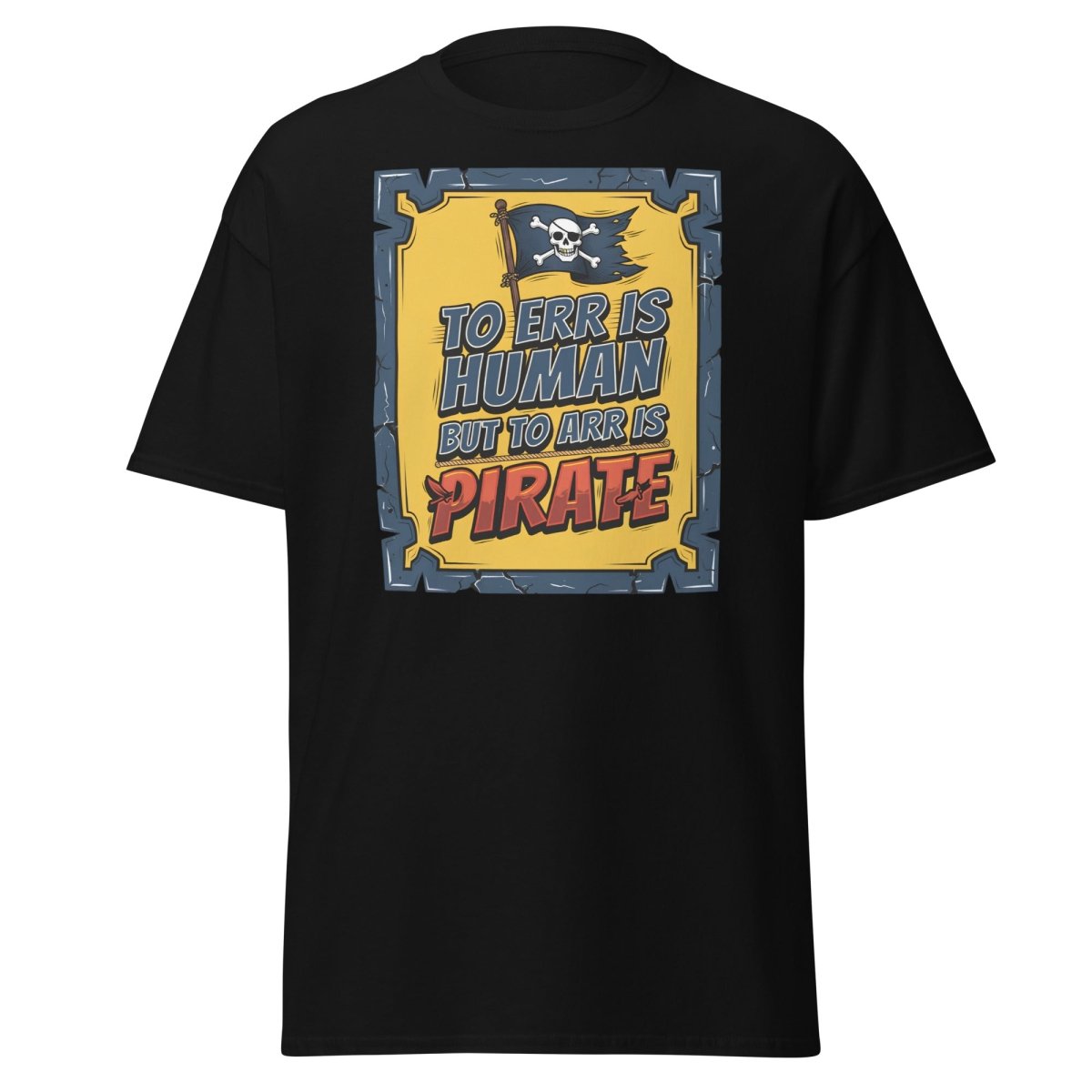 To Err Is Human But To Arr Is Pirate T-Shirt - Black - TeeRipple