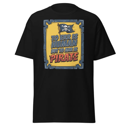To Err Is Human But To Arr Is Pirate T-Shirt - Black - TeeRipple