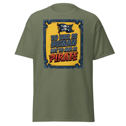 To Err Is Human But To Arr Is Pirate T-Shirt - Military Green - TeeRipple