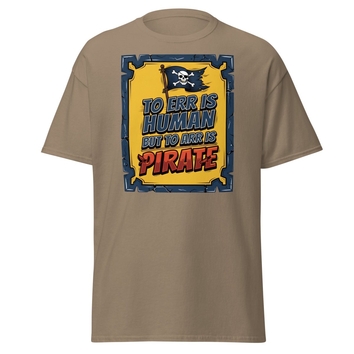 To Err Is Human But To Arr Is Pirate T-Shirt - Brown Savana - TeeRipple