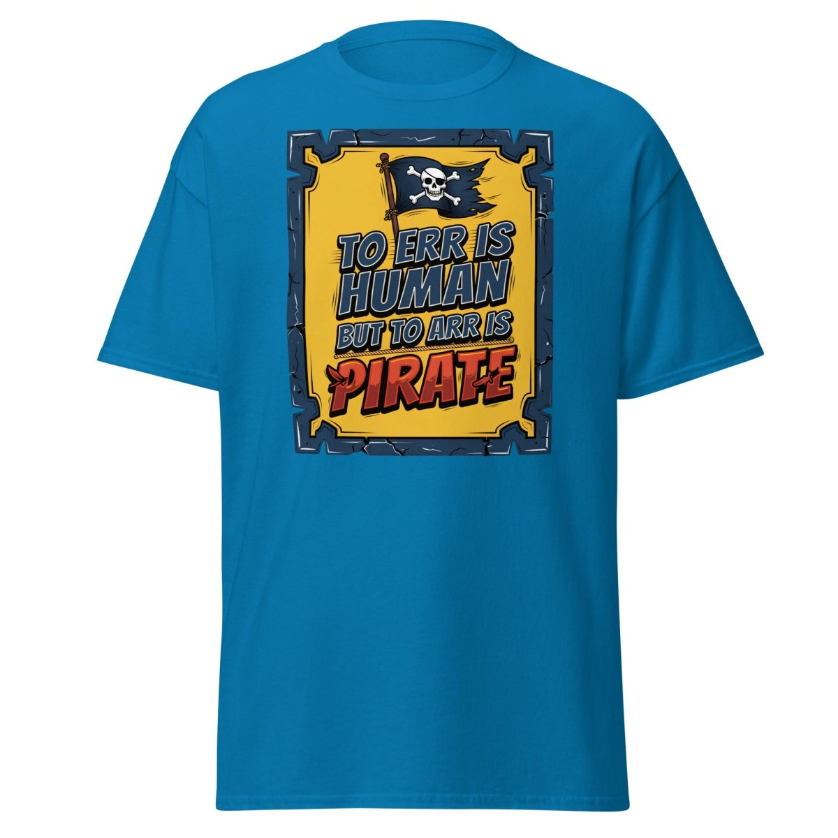 To Err Is Human But To Arr Is Pirate T-Shirt - Sapphire - TeeRipple