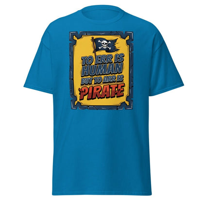 To Err Is Human But To Arr Is Pirate T-Shirt - Sapphire - TeeRipple