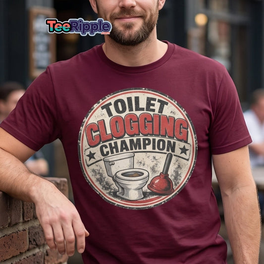 Toilet Clogging Champion Funny Tee - Maroon - TeeRipple