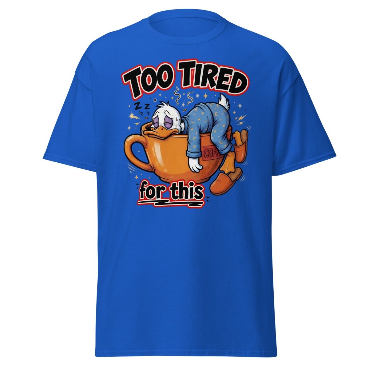 Too Tired For This Duck T-Shirt - Royal - TeeRipple