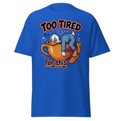 Too Tired For This Duck T-Shirt - Royal - TeeRipple