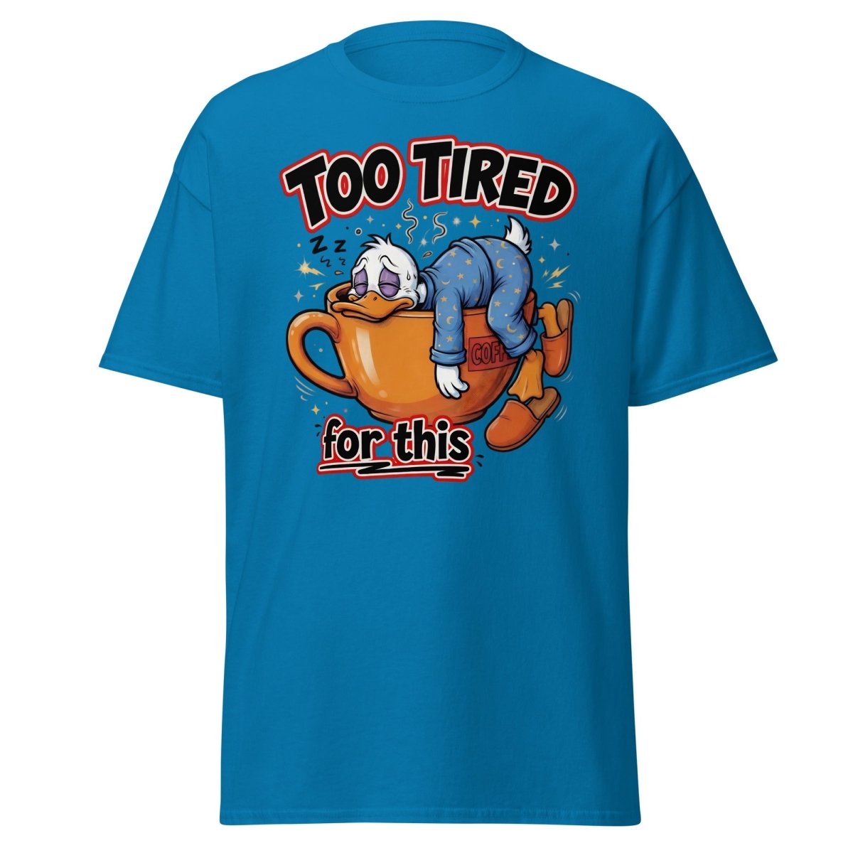 Too Tired For This Duck T-Shirt - Sapphire - TeeRipple