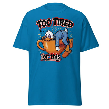 Too Tired For This Duck T-Shirt - Sapphire - TeeRipple