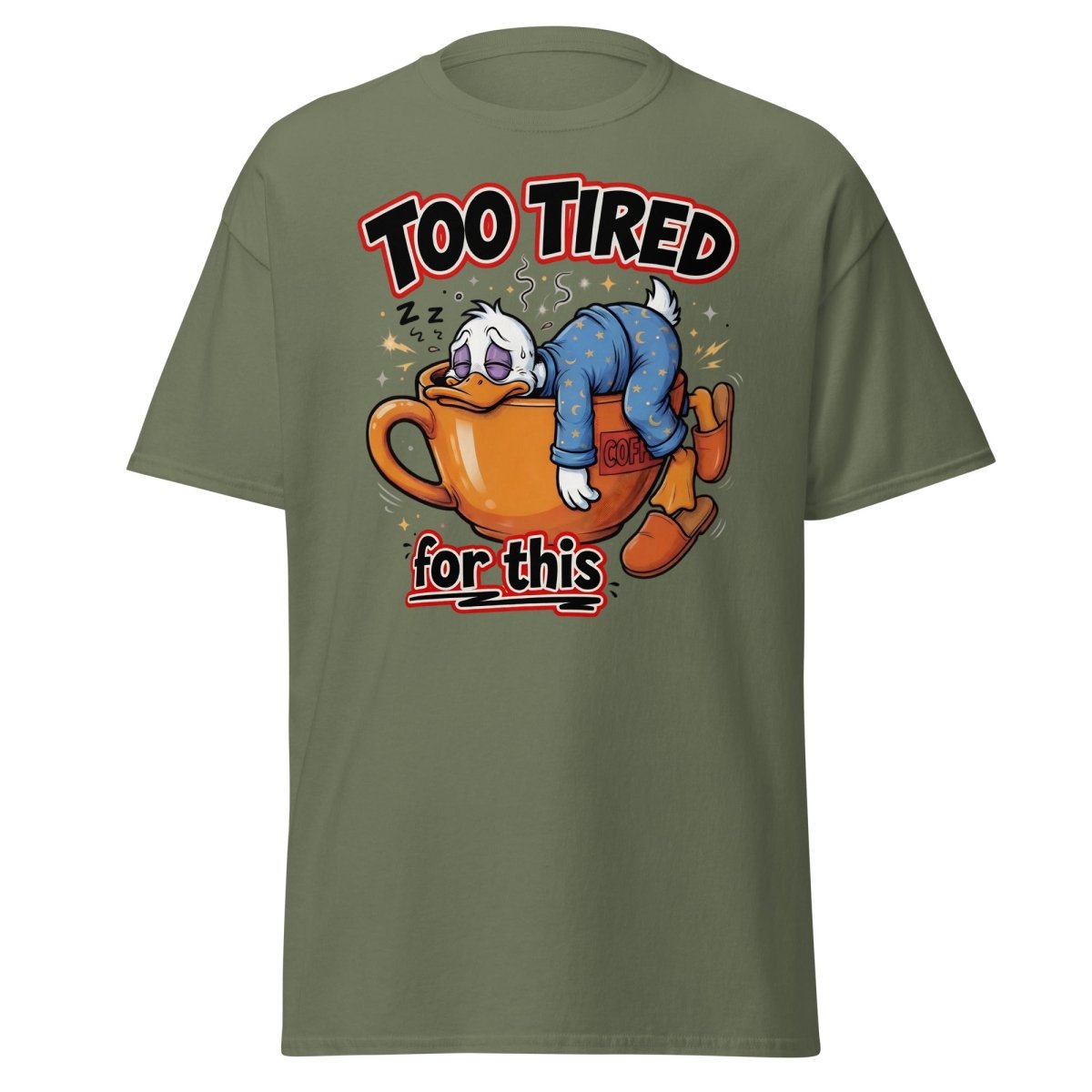 Too Tired For This Duck T-Shirt - Military Green - TeeRipple