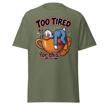 Too Tired For This Duck T-Shirt - Military Green - TeeRipple