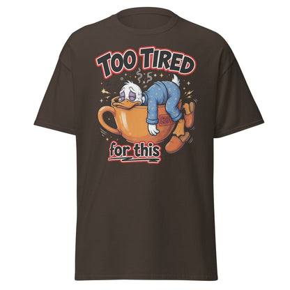 Too Tired For This Duck T-Shirt - Dark Chocolate - TeeRipple