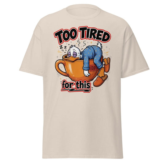 Too Tired For This Duck T-Shirt - Natural - TeeRipple