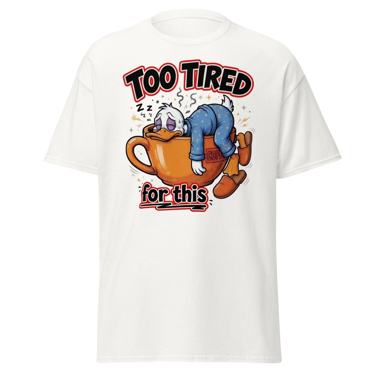 Too Tired For This Duck T-Shirt - White - TeeRipple