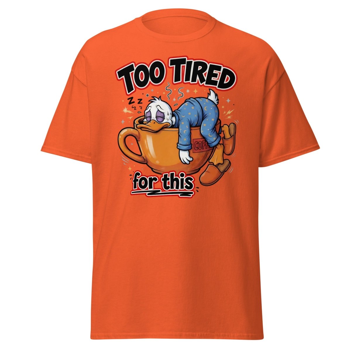 Too Tired For This Duck T-Shirt - Orange - TeeRipple