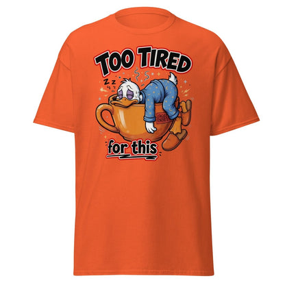 Too Tired For This Duck T-Shirt - Orange - TeeRipple