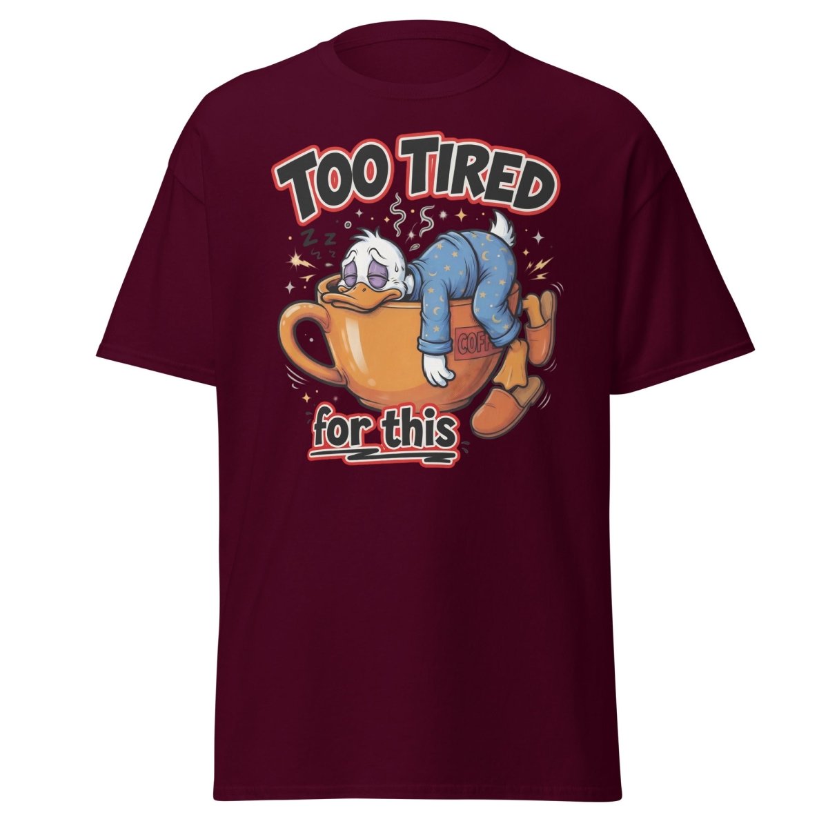 Too Tired For This Duck T-Shirt - Maroon - TeeRipple