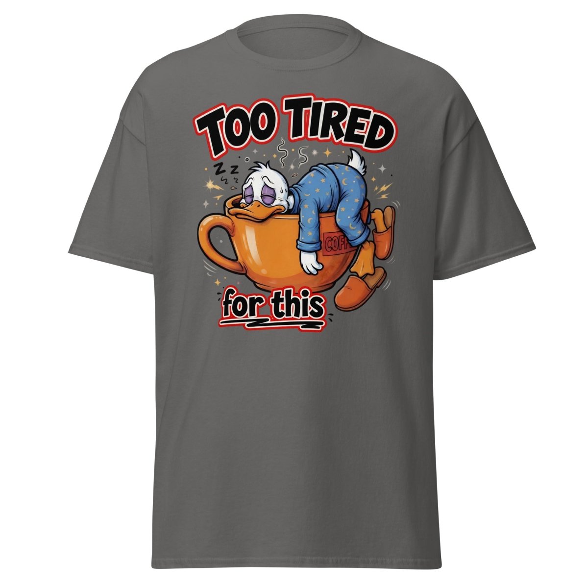 Too Tired For This Duck T-Shirt - Charcoal - TeeRipple