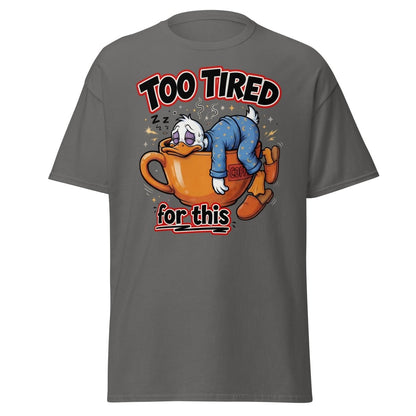 Too Tired For This Duck T-Shirt - Charcoal - TeeRipple