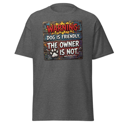 Warning Dog Friendly Owner Not Funny T-Shirt - Dark Heather - TeeRipple