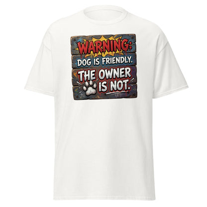 Warning Dog Friendly Owner Not Funny T-Shirt - White - TeeRipple