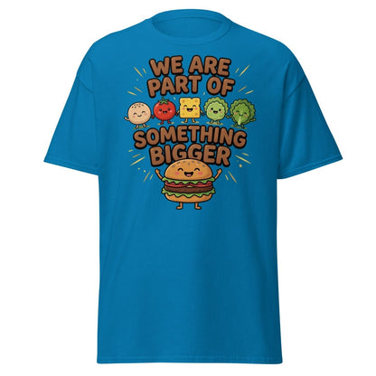 We Are Part Of Something Bigger Funny Burger T-Shirt - Sapphire - TeeRipple