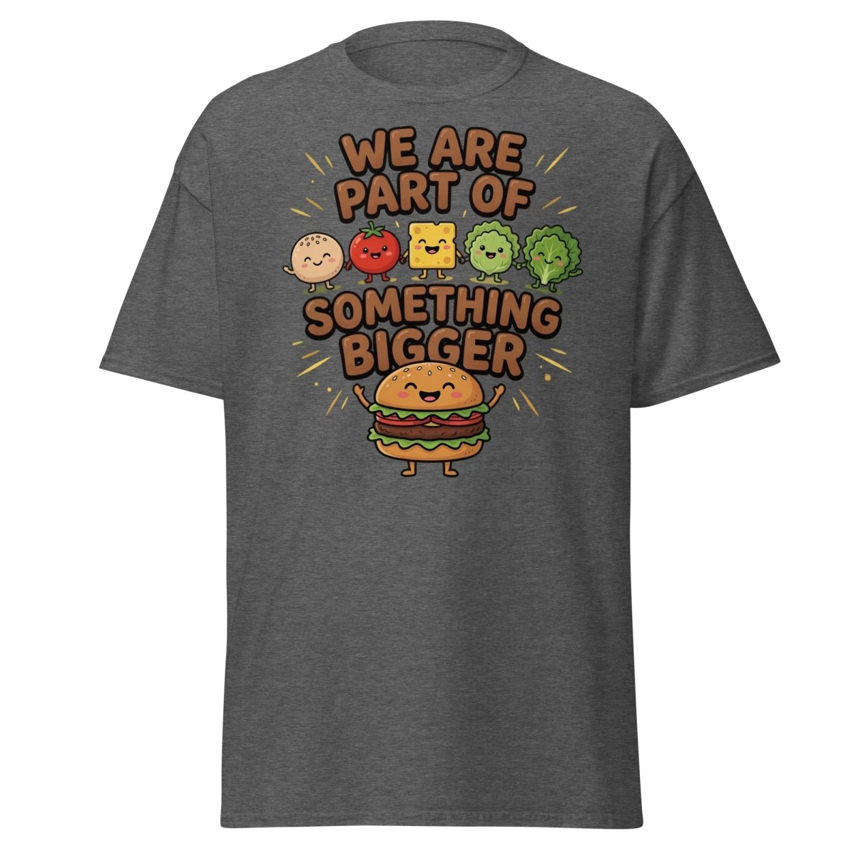 We Are Part Of Something Bigger Funny Burger T-Shirt - Dark Heather - TeeRipple
