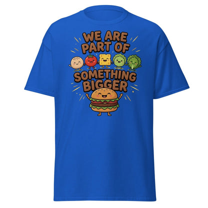 We Are Part Of Something Bigger Funny Burger T-Shirt - Royal - TeeRipple