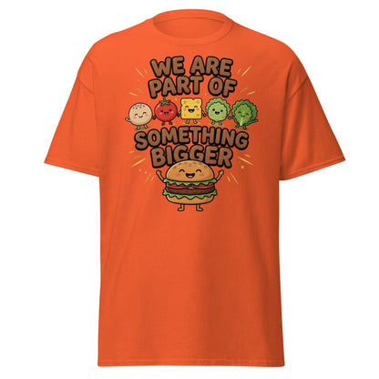 We Are Part Of Something Bigger Funny Burger T-Shirt - Orange - TeeRipple