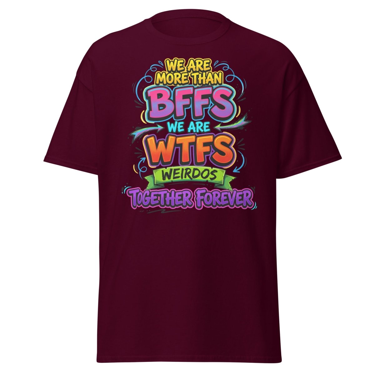 We Are WTFs Weirdos Together Forever T-Shirt | Funny BFF Tee - Maroon - TeeRipple