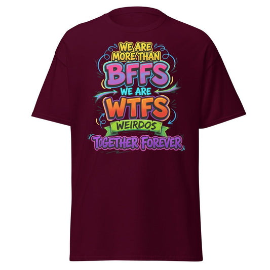 We Are WTFs Weirdos Together Forever T-Shirt | Funny BFF Tee - Maroon - TeeRipple