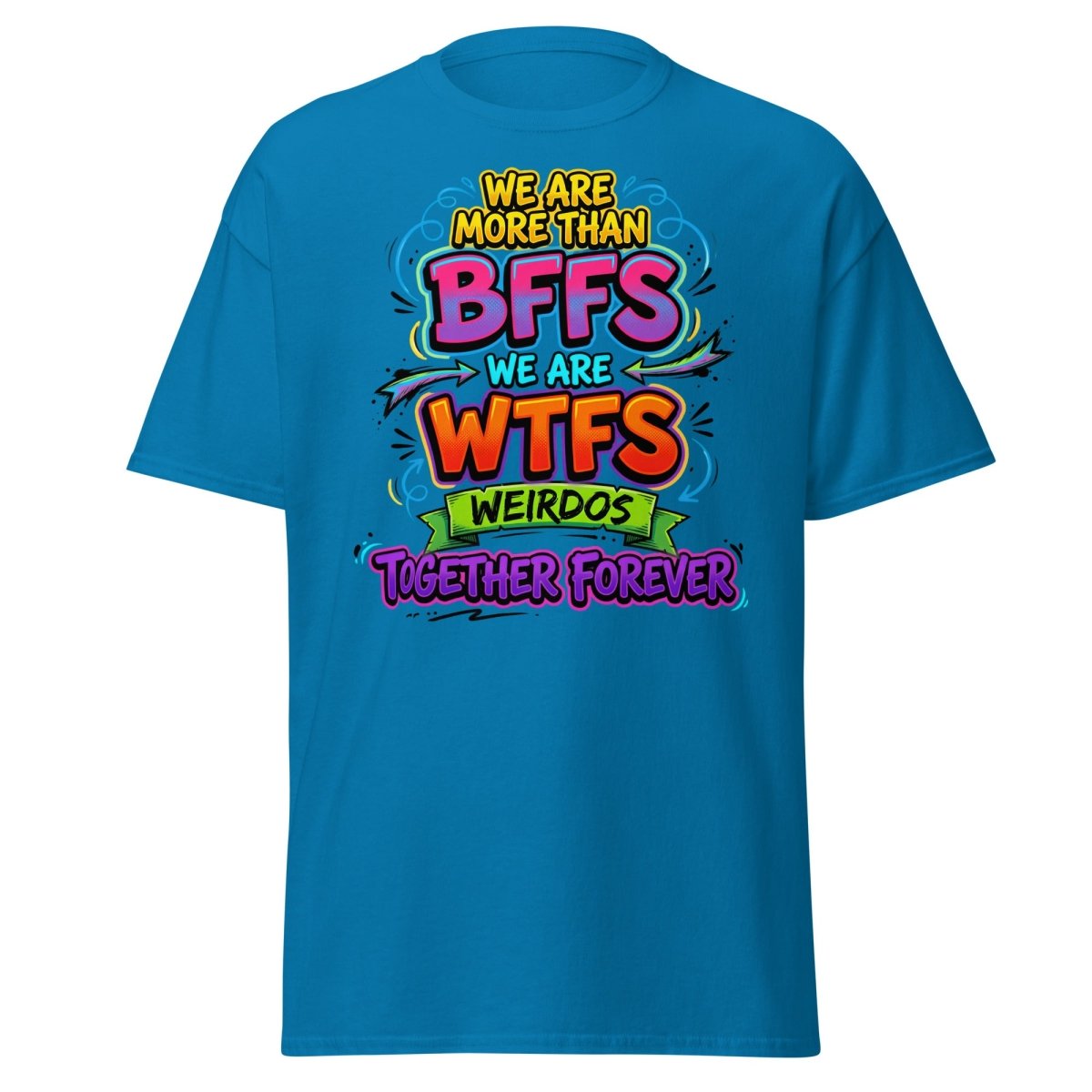 We Are WTFs Weirdos Together Forever T-Shirt | Funny BFF Tee - Sapphire - TeeRipple