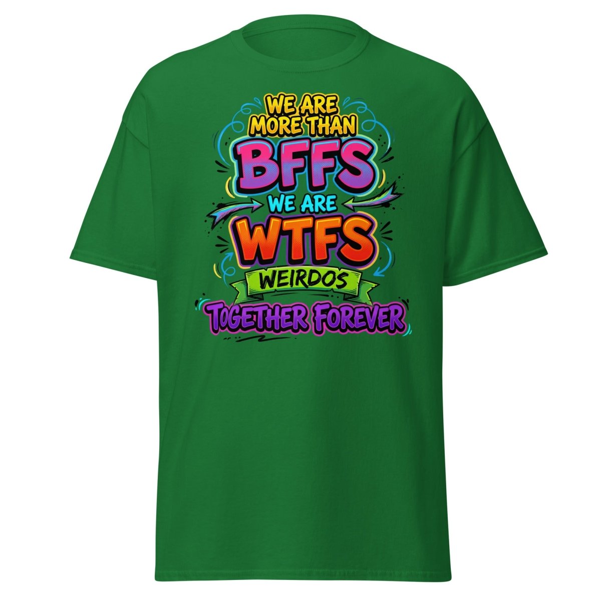 We Are WTFs Weirdos Together Forever T-Shirt | Funny BFF Tee - Turf Green - TeeRipple