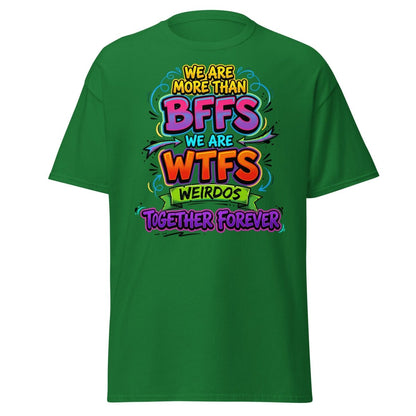 We Are WTFs Weirdos Together Forever T-Shirt | Funny BFF Tee - Turf Green - TeeRipple