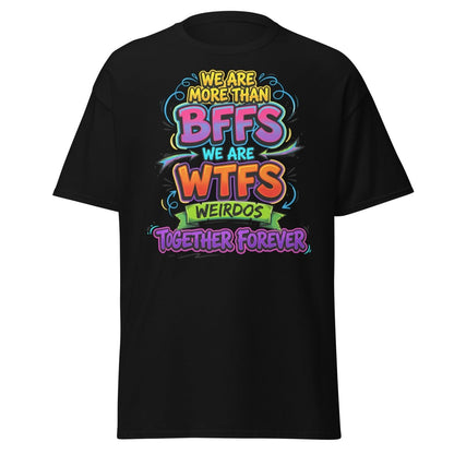 We Are WTFs Weirdos Together Forever T-Shirt | Funny BFF Tee - Black - TeeRipple