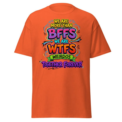 We Are WTFs Weirdos Together Forever T-Shirt | Funny BFF Tee - Orange - TeeRipple