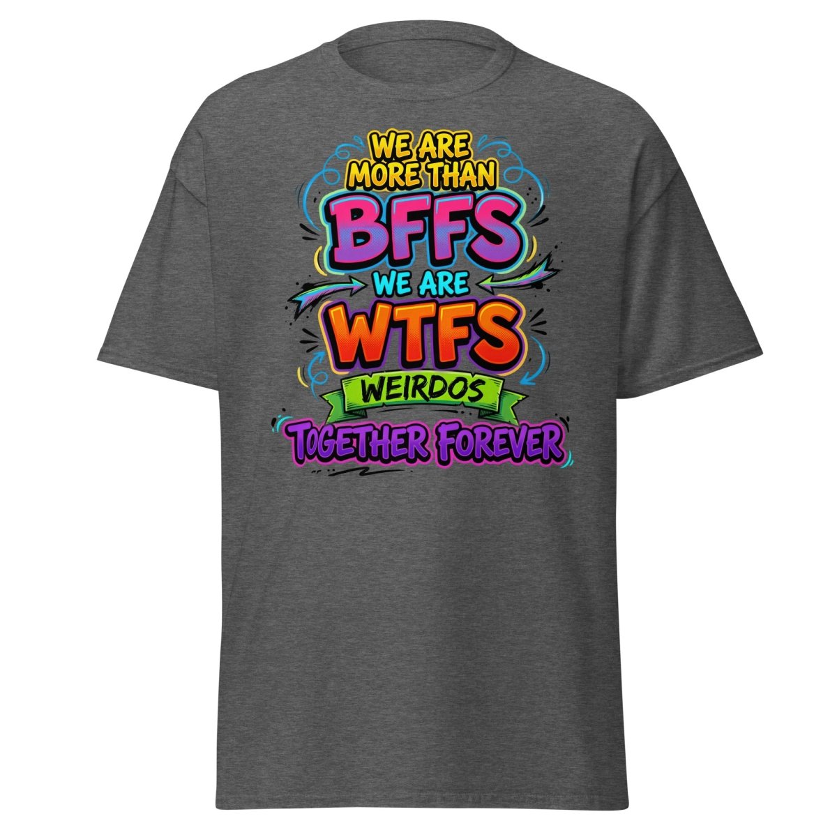 We Are WTFs Weirdos Together Forever T-Shirt | Funny BFF Tee - Dark Heather - TeeRipple