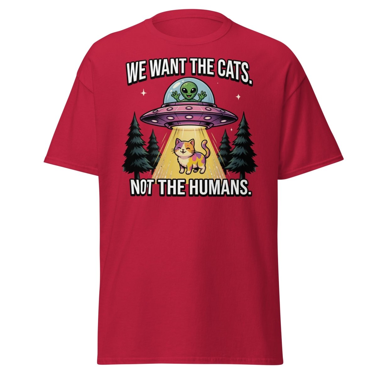 We Want The Cats Not The Humans Funny Alien Cat T-Shirt - Cardinal - TeeRipple